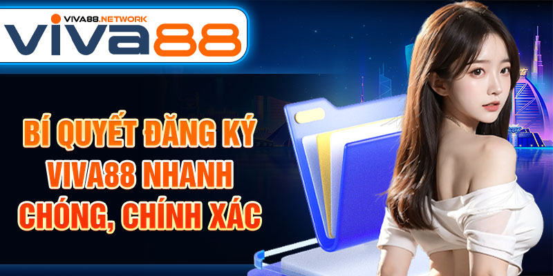 Bí quyết đăng ký Viva88 nhanh chóng, chính xác Bí quyết đăng ký Viva88 nhanh chóng, chính xác