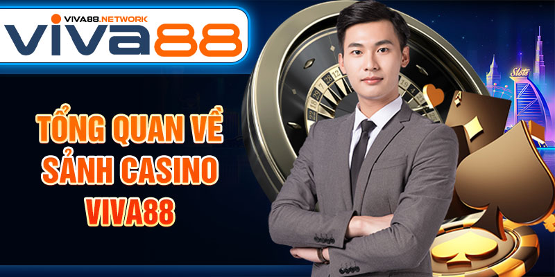 Tổng quan về sảnh Casino Viva88 Tổng quan về sảnh Casino Viva88