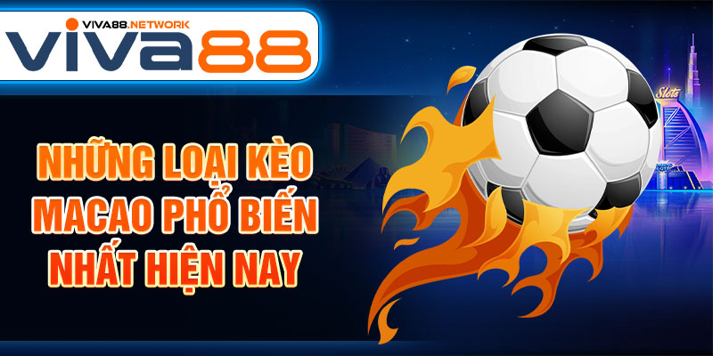 Những loại kèo Macao phổ biến nhất hiện nay Những loại kèo Macao phổ biến nhất hiện nay